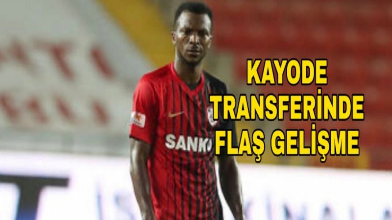 KAYODE'DE FLAŞ GELİŞME