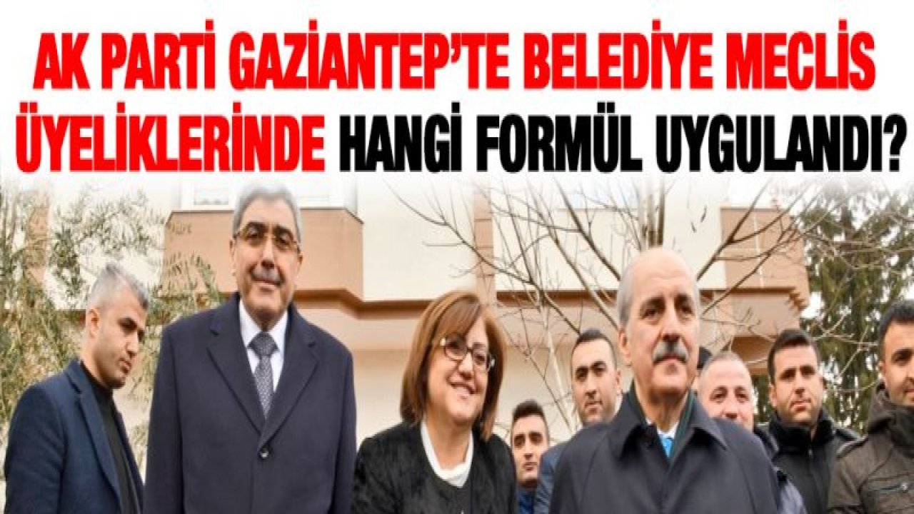 AK Parti Gaziantep'te belediye meclis üyeliklerinde hangi formül uygulandı?