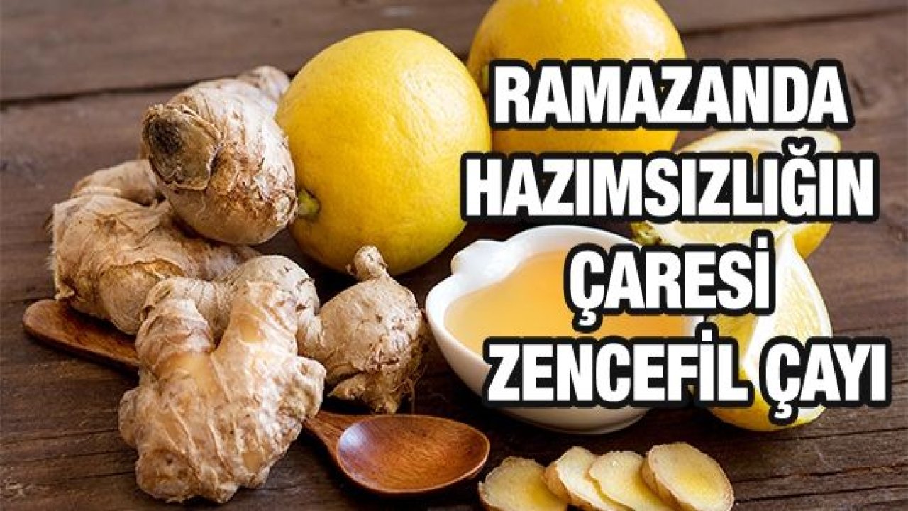 Ramazanda hazımsızlığın çaresi: Zencefil