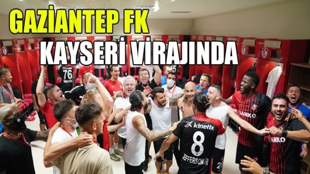 GAZİANTEP FK KAYSERİ VİRAJINDA