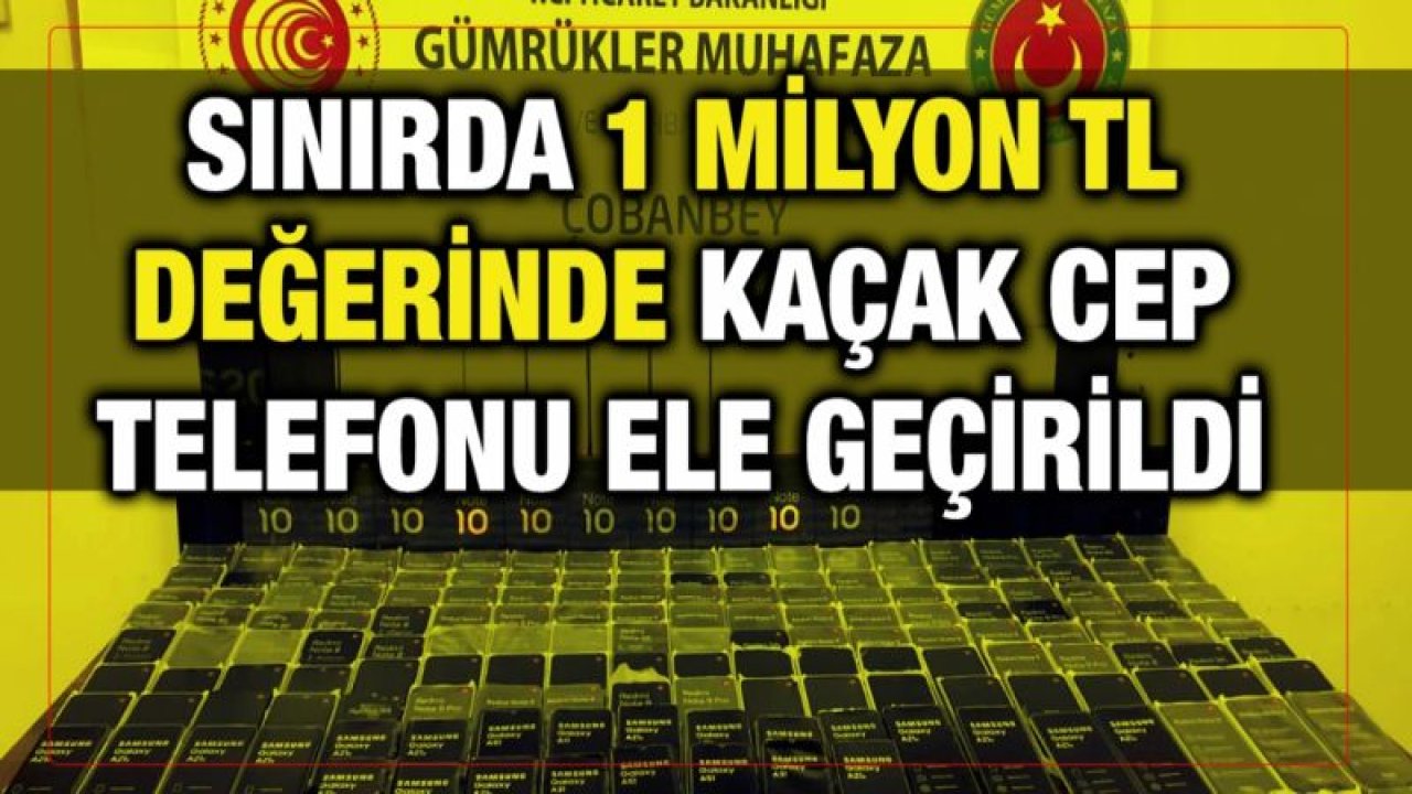 Sınırda 1 milyon TL değerinde kaçak cep telefonu ele geçirildi