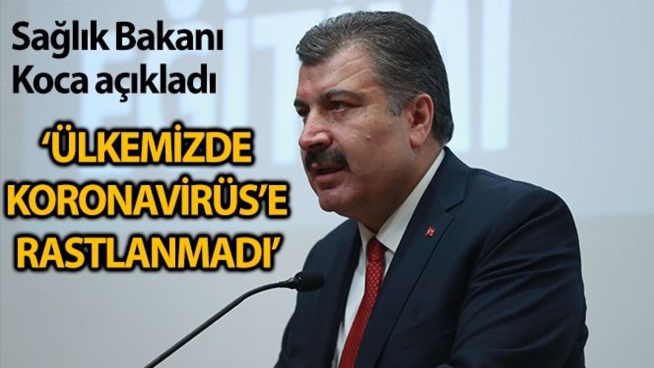 Sağlık Bakanı Koca: 'Ülkemizde koronavirüse rastlanmadı'