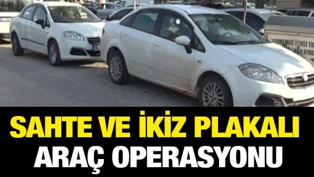 Sahte ve ikiz plakalı araç operasyonu