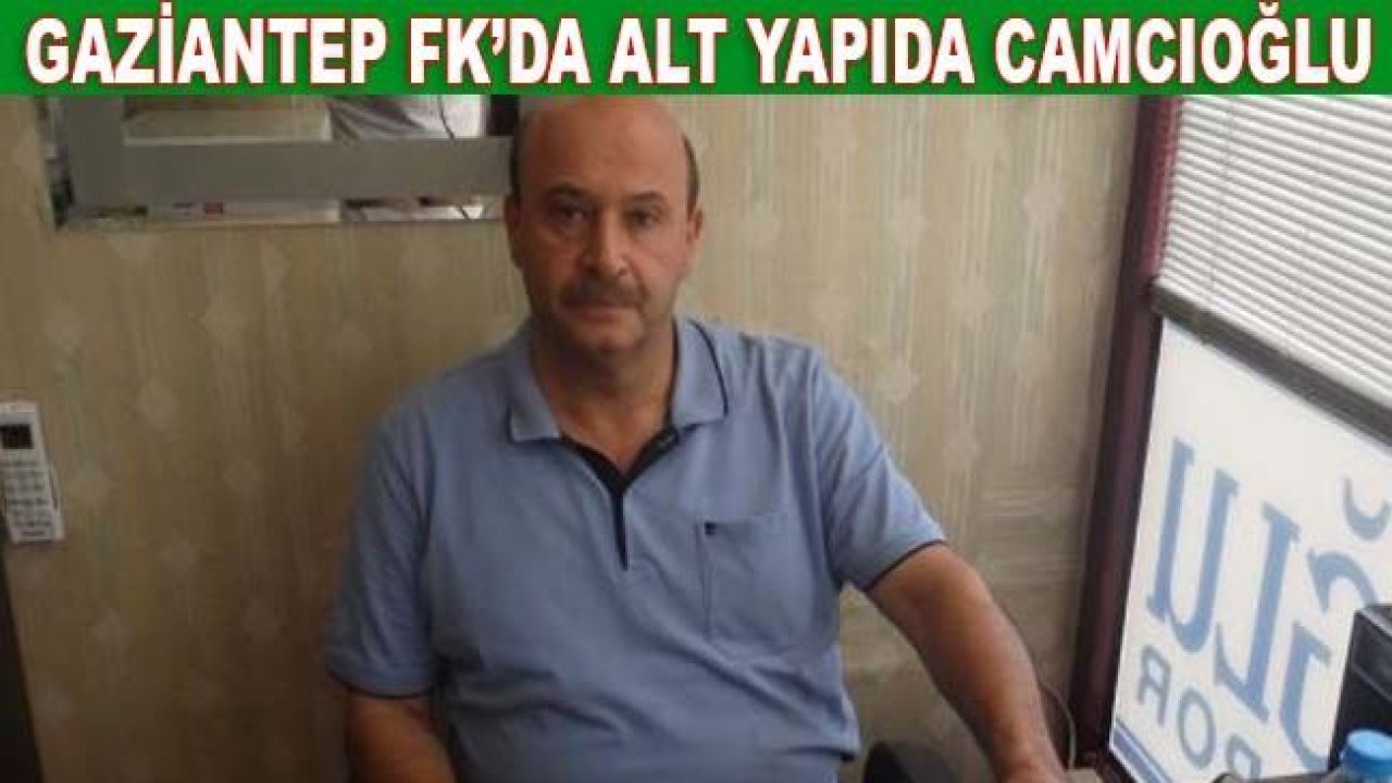 Gaziantep FK'da alt yapı sorumlusu Camcıoğlu