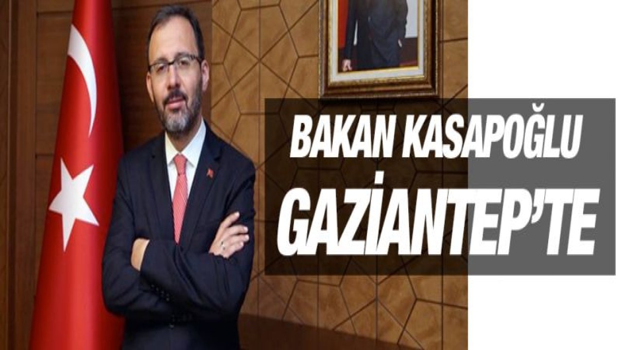 Kasapoğlu Gaziantep'e geliyor