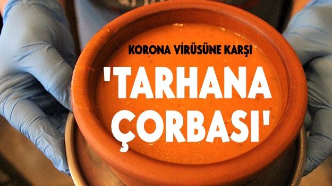 Korona virüsüne karşı 'tarhana çorbası'