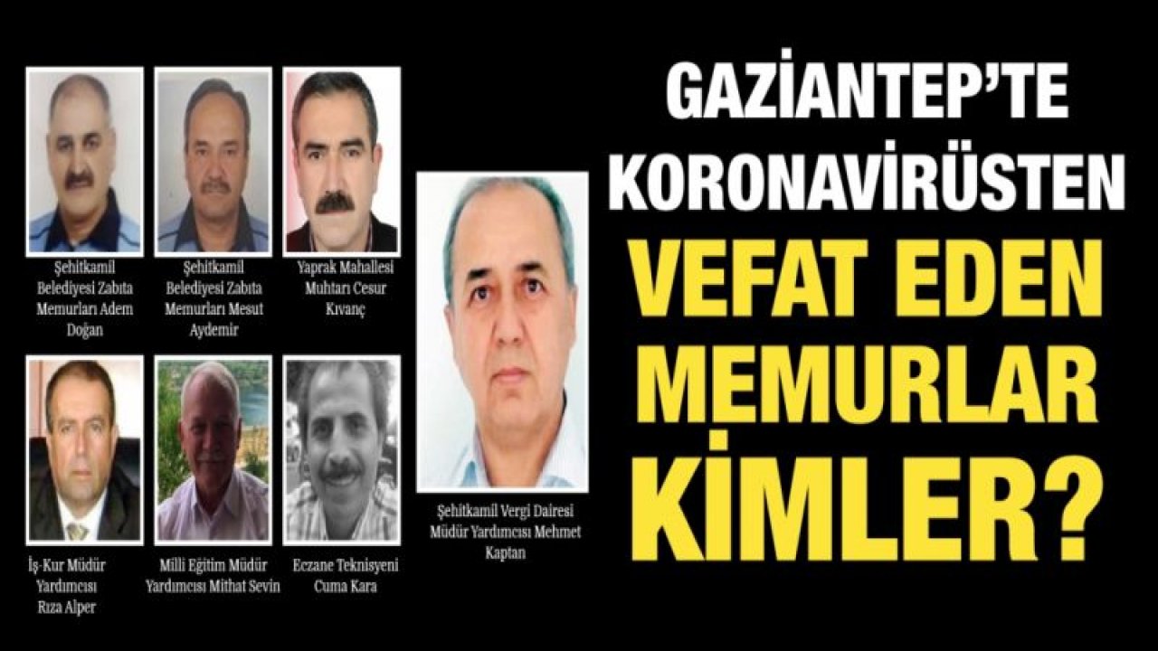 Gaziantep’te koronavirüsten vefat eden memurlar kimler?