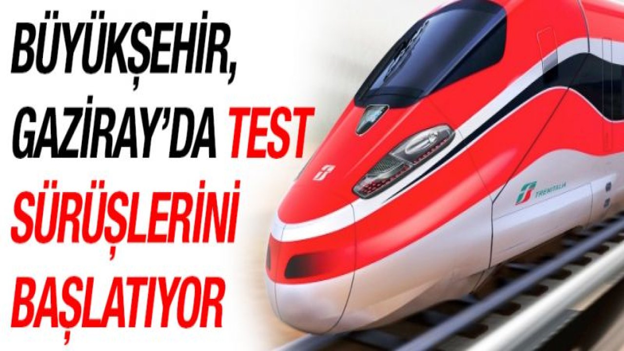 BÜYÜKŞEHİR, GAZİRAY'DA TEST SÜRÜŞLERİNİ BAŞLATIYOR