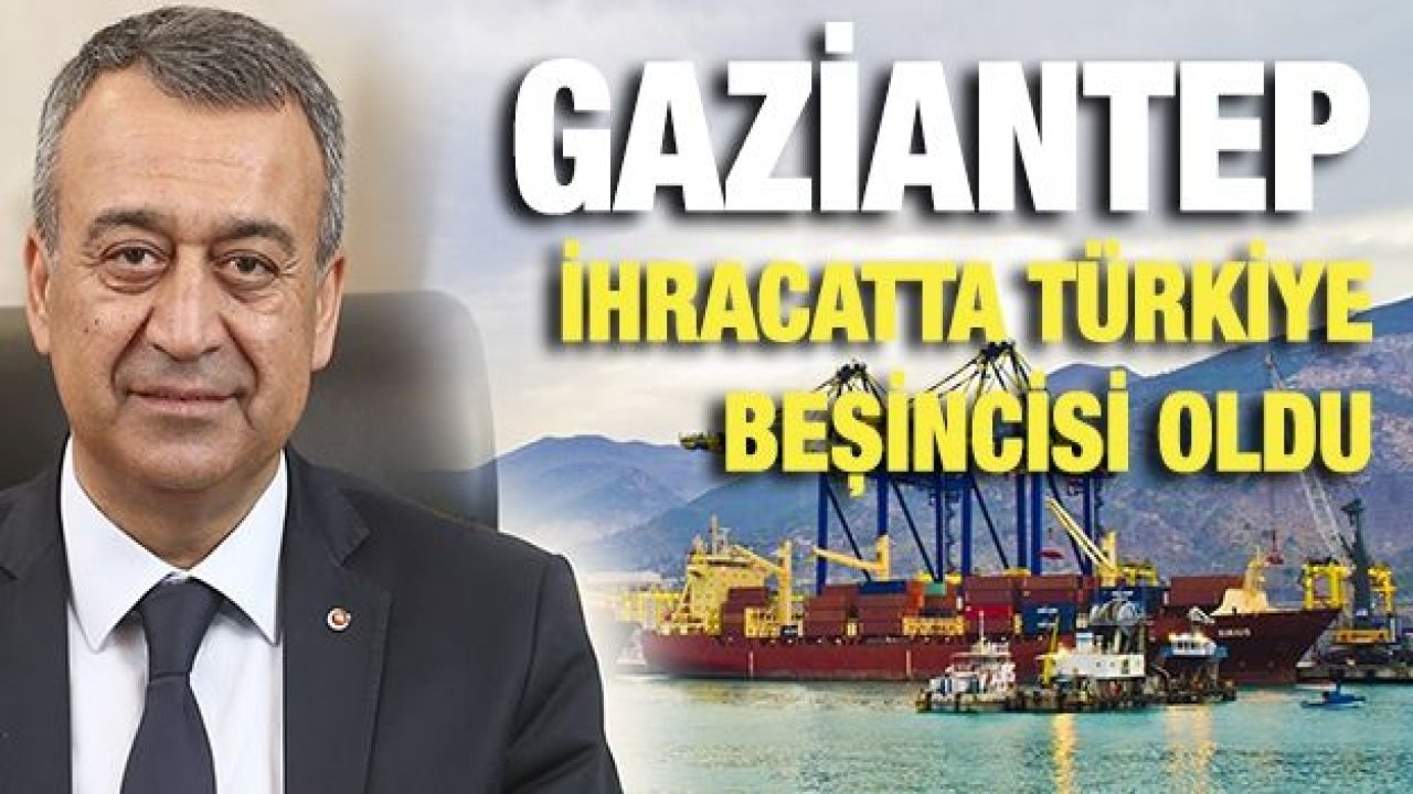 Gaziantep İhracatta Türkiye Beşincisi Oldu