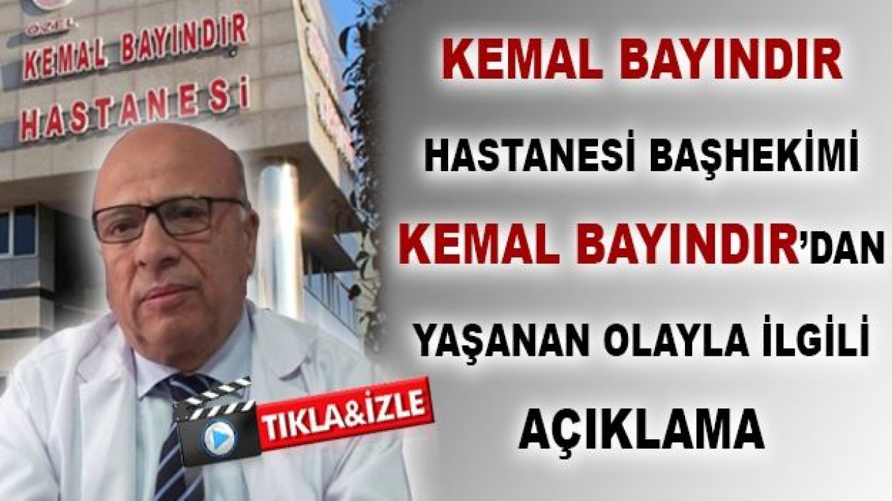 Kemal Bayındır Hastanesi Başhekimi 'KEMAL BAYINDIR’Dan Yaşanan 'OLAY'LA İlgili Açıklama