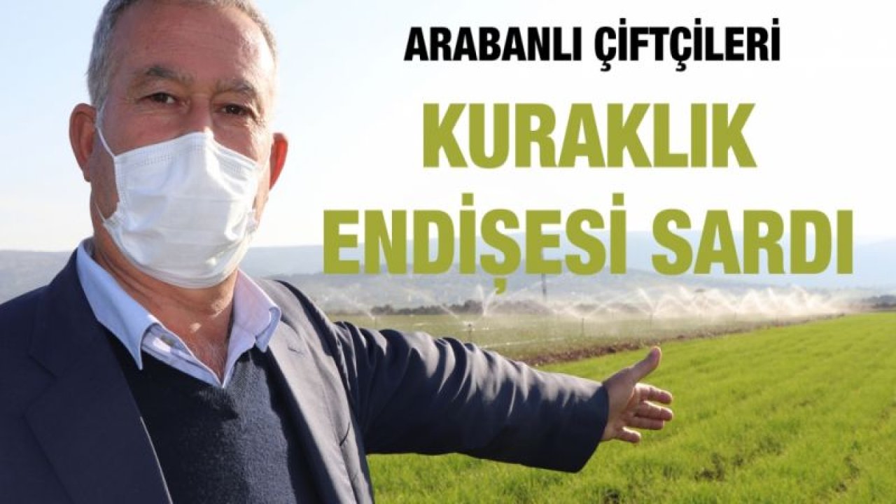 Arabanlı çiftçileri kuraklık endişesi sardı