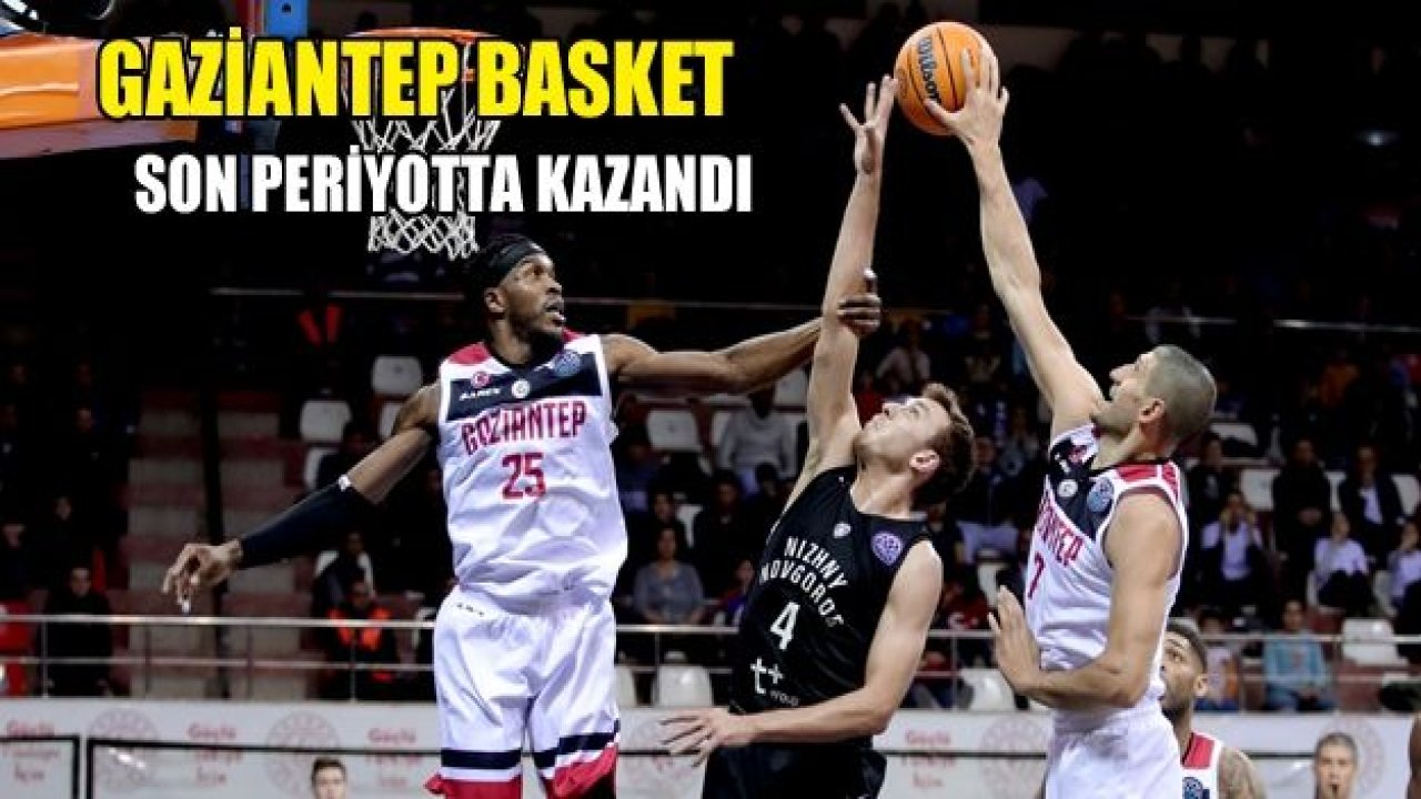 GAZİANTEP BASKETBOL SON SANİYEDE KAZANDI 79-76