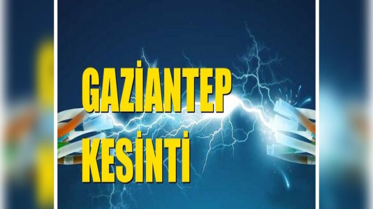 Gaziantep'te Elektrik Kesintisi 20 Ekim Pazar resmi veriler