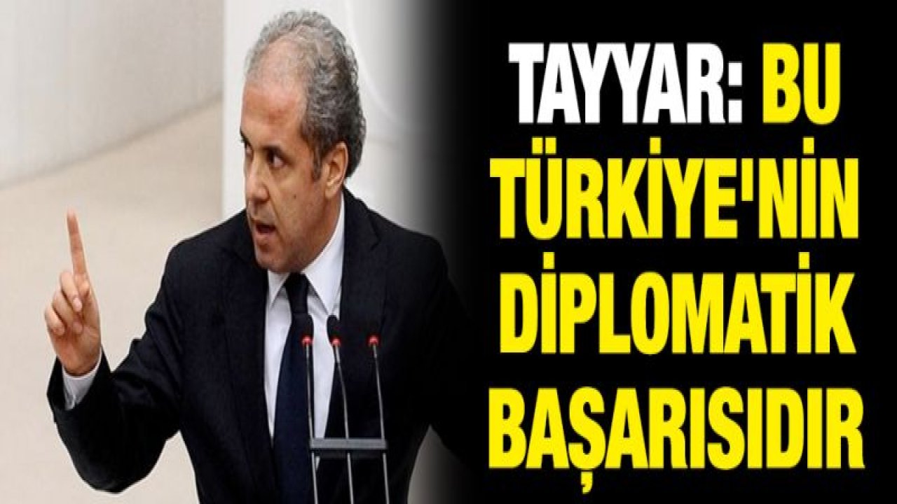 Şamil Tayyar, kritik detayı duyurdu: Bu Türkiye'nin diplomatik başarısıdır