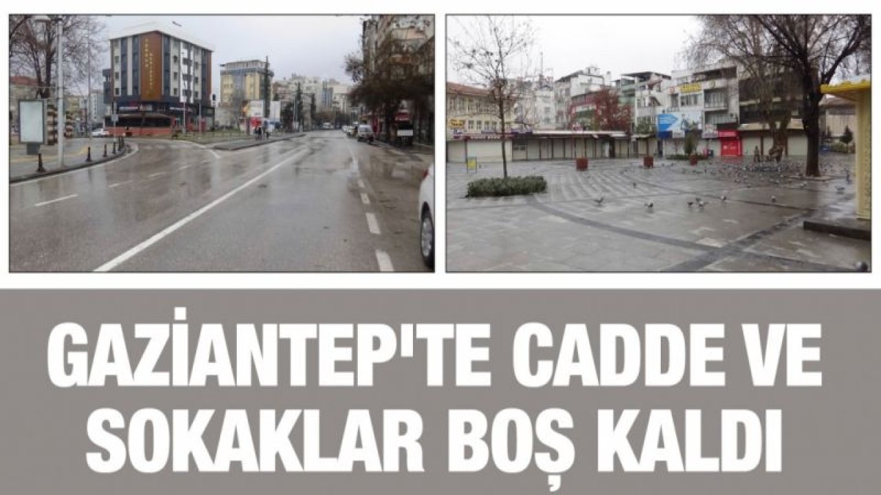 Gaziantep'te cadde ve sokaklar boş kaldı