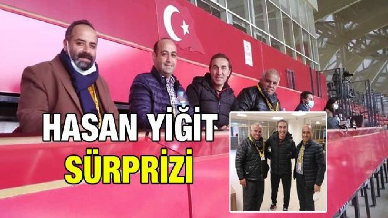 HASAN YİĞİT SÜRPRİZİ