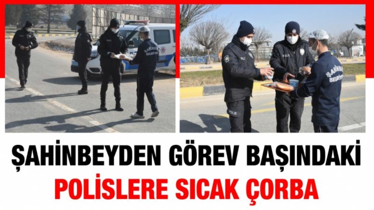 Şahinbey Belediyesi’nden Görev Başındaki Polislere Sıcak Çorba İkramı