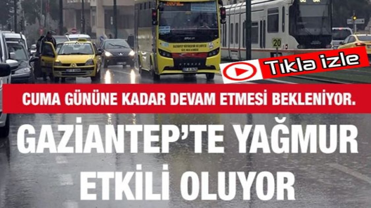 Gaziantep’te yağmur etkili oluyor