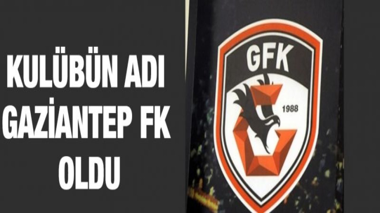 KULÜBÜN ADI GAZİANTEP FK OLDU