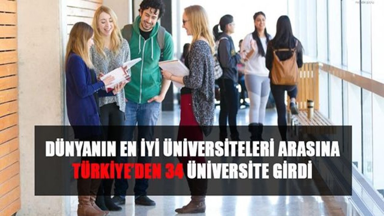 DÜNYANIN EN İYİ ÜNİVERSİTELERİ ARASINA TÜRKİYE’DEN 34 ÜNİVERSİTE GİRDİ