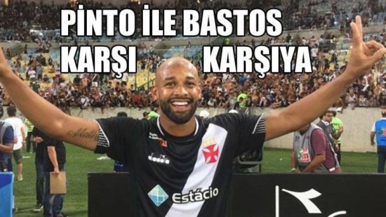 PİNTO İLE BASTOS KARŞI KARŞIYA