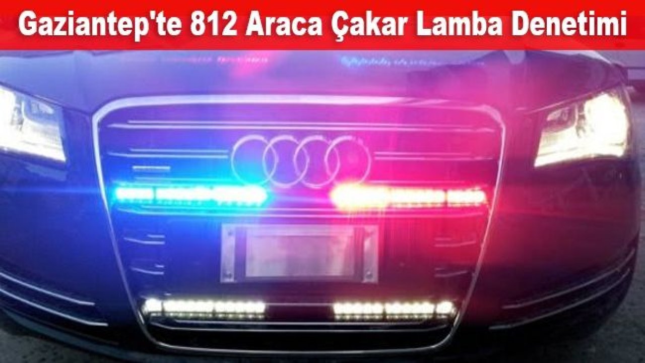 Gaziantep'te 812 araca çakar lamba denetimi