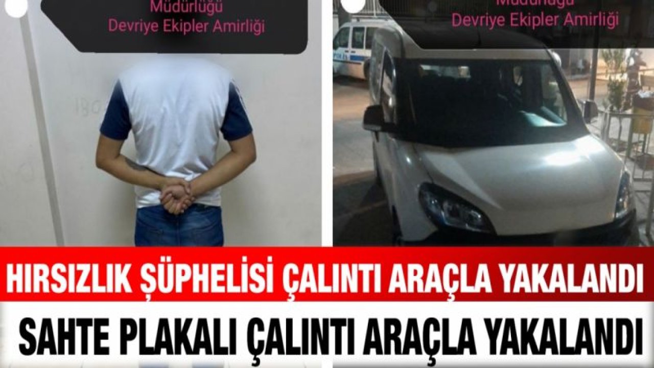 Hırsızlık şüphelisi çalıntı araçla yakalandı