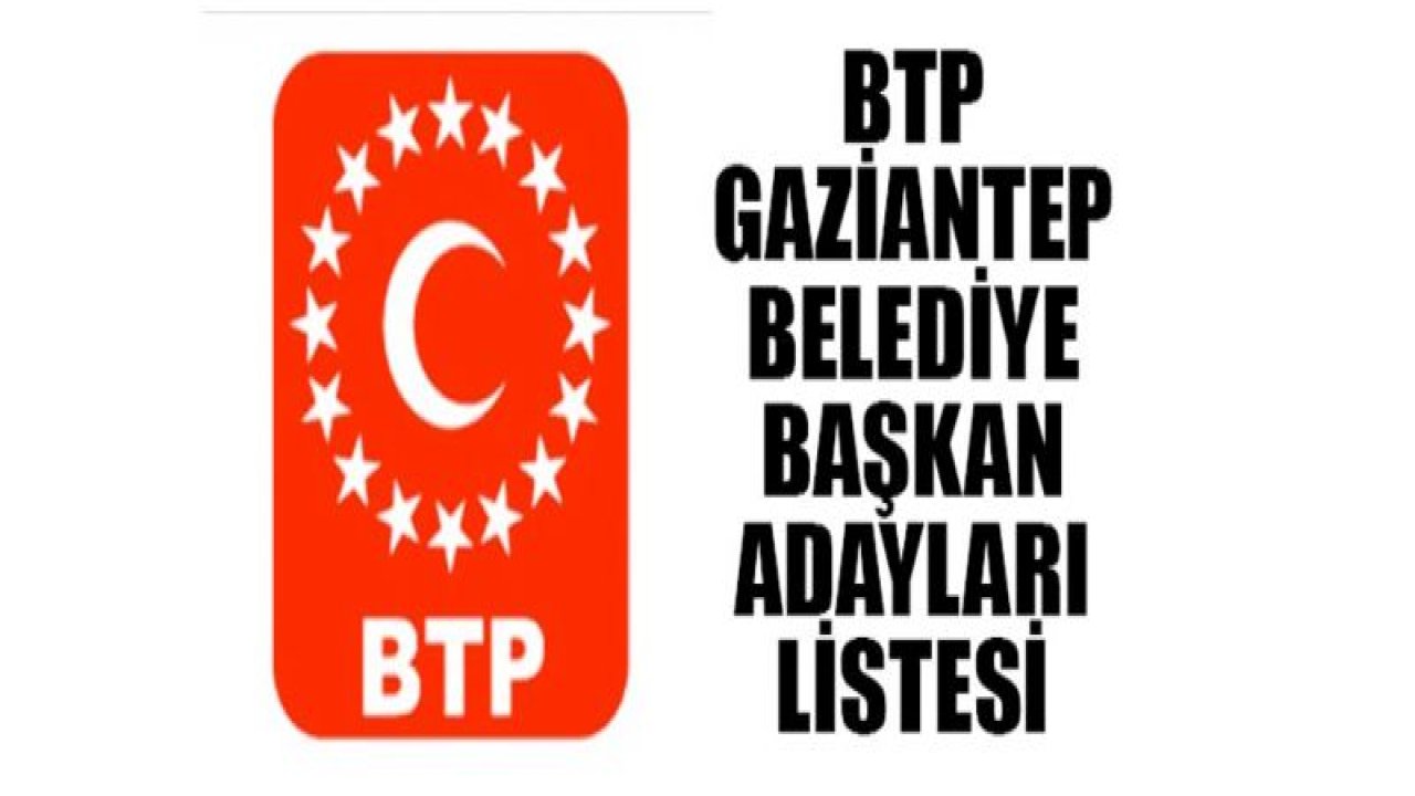 BTP Gaziantep belediye başkan adayları 2019