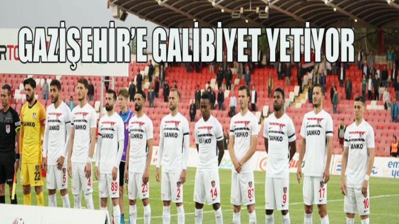 GAZİŞEHİR'e GALİBİYET YETİYOR