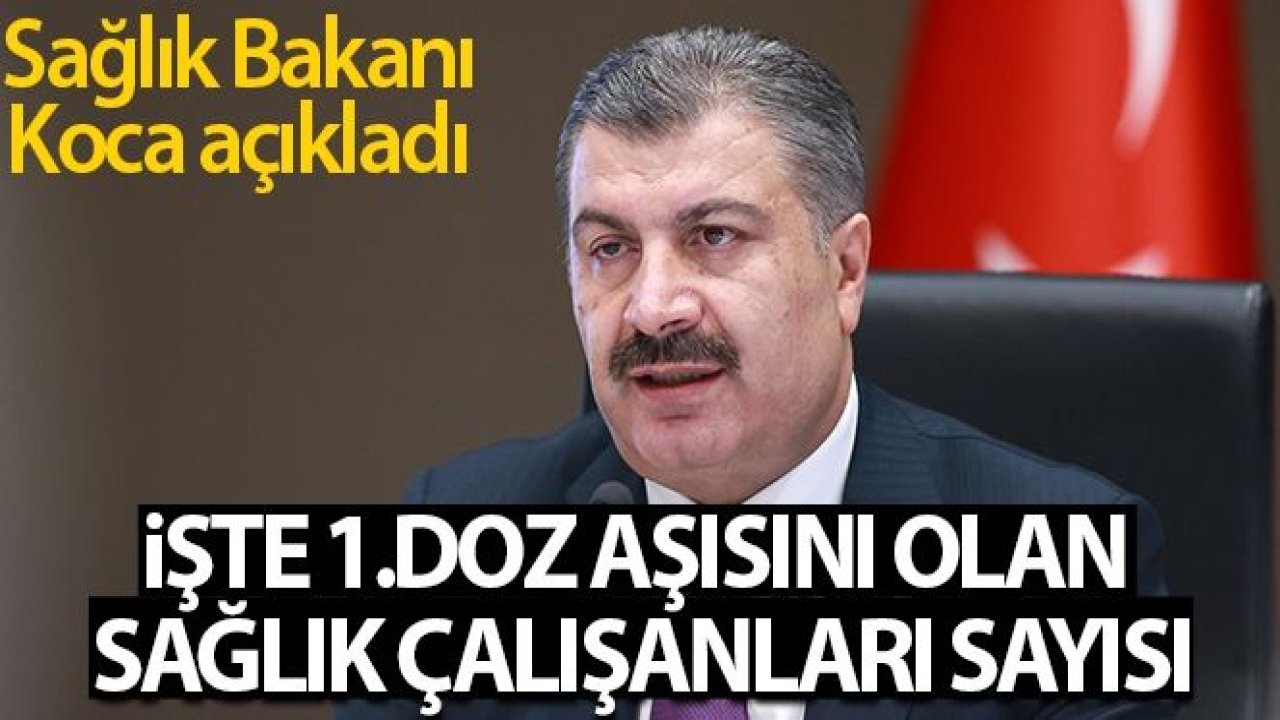 Sağlık Bakanı Koca aşı olan sağlık çalışanı sayısını açıkladı