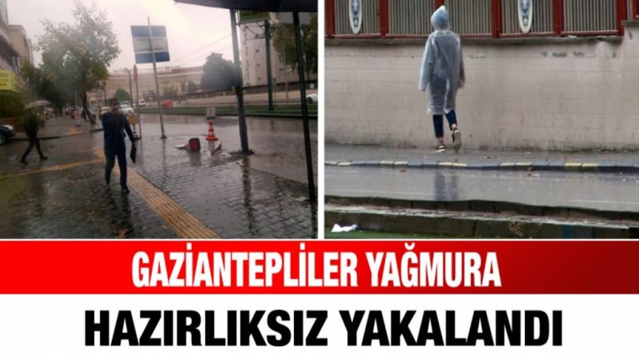 Gaziantepliler yağmura hazırlıksız yakalandı