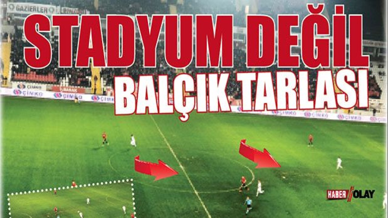 Stadyum değil, Balçık tarlası...