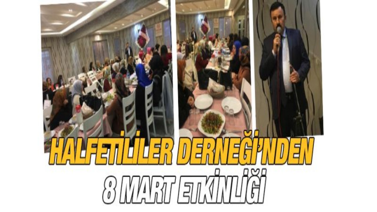 Halfetililer Derneği'nden 8 Mart etkinliği