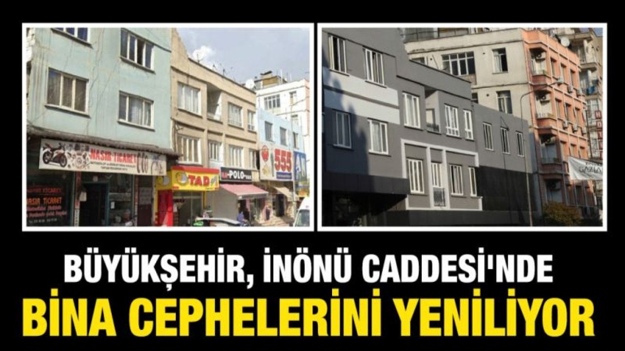 BÜYÜKŞEHİR, İNÖNÜ CADDESİ'NDE BİNA CEPHELERİNİ YENİLİYOR