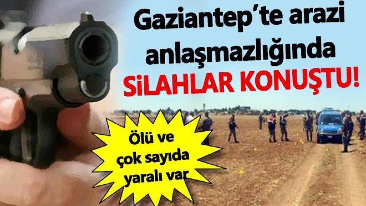 Gaziantep'te iki komşu arasında kan aktı! Ölü ve yaralılar var