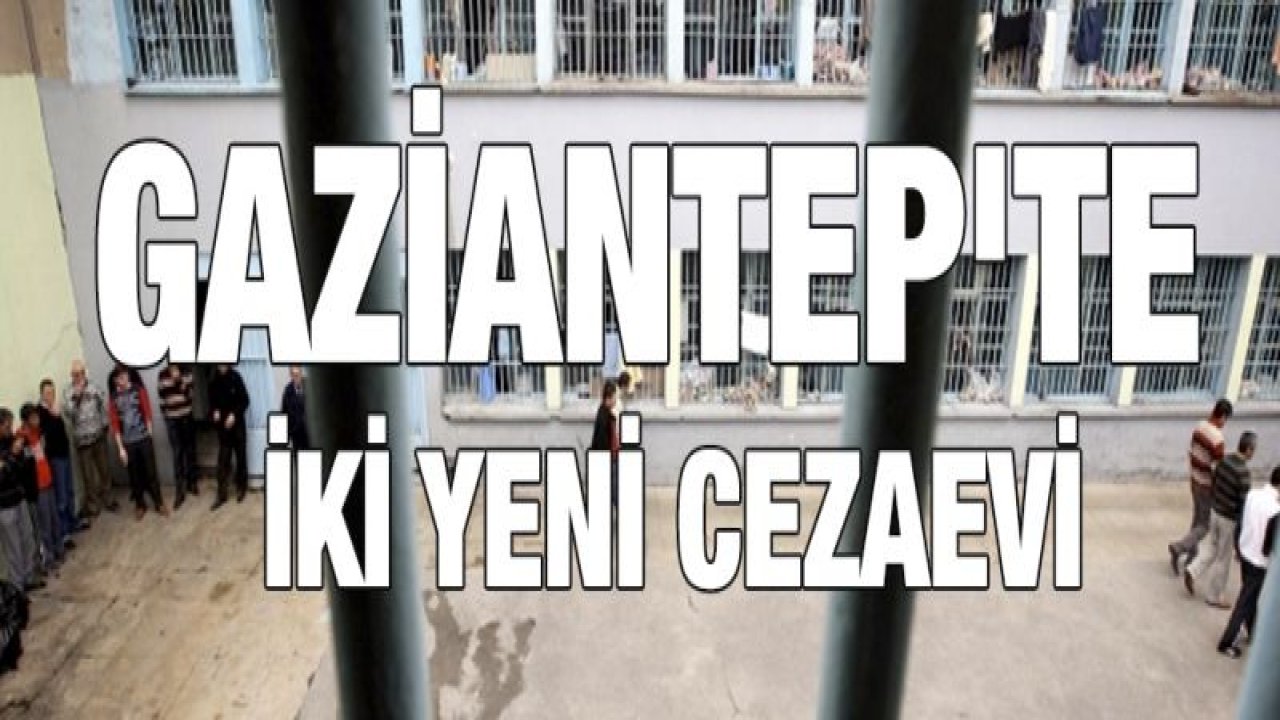 Gaziantep'te iki yeni cezaevi