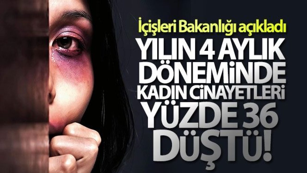 'Türkiye'de yılın 4 aylık döneminde geçen yıla göre kadın cinayetleri yüzde 36 oranında düştü'