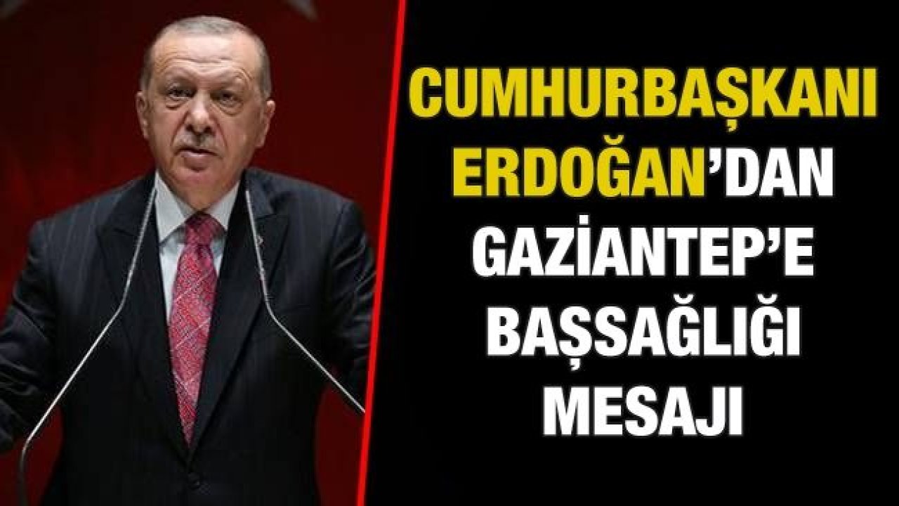 Cumhurbaşkanı Erdoğan'dan Gaziantep'te 9 kişinin öldüğü olayla ilgili açıklama