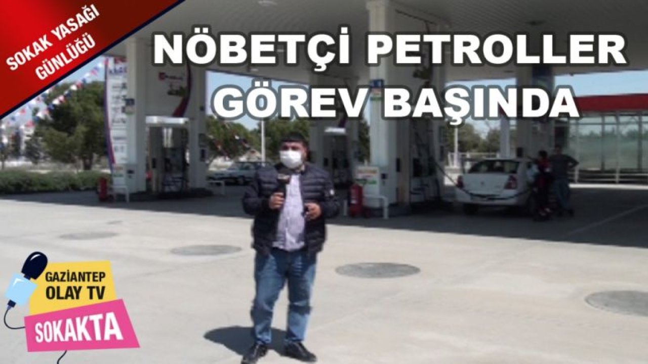 NÖBETÇİ PETROLLER GÖREV BAŞINDA