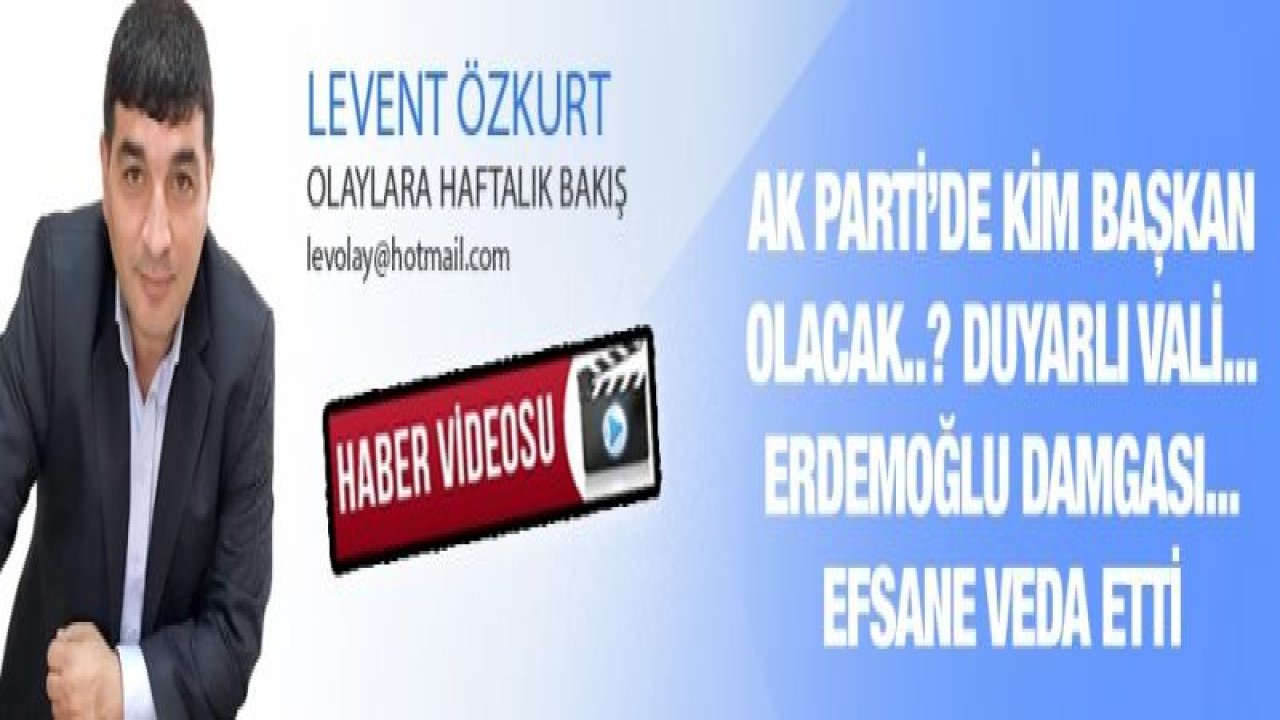 AK PARTİ’DE KİM BAŞKAN OLACAK..? DUYARLI VALİ... ERDEMOĞLU DAMGASI... EFSANE VEDA ETTİ