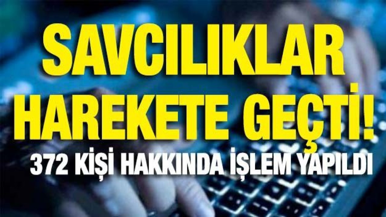 Savcılıklar harekete geçti! 372 kişi hakkında işlem yapıldı