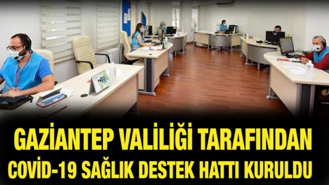 Gaziantep Valiliği tarafından COVİD-19 Sağlık Destek Hattı kuruldu