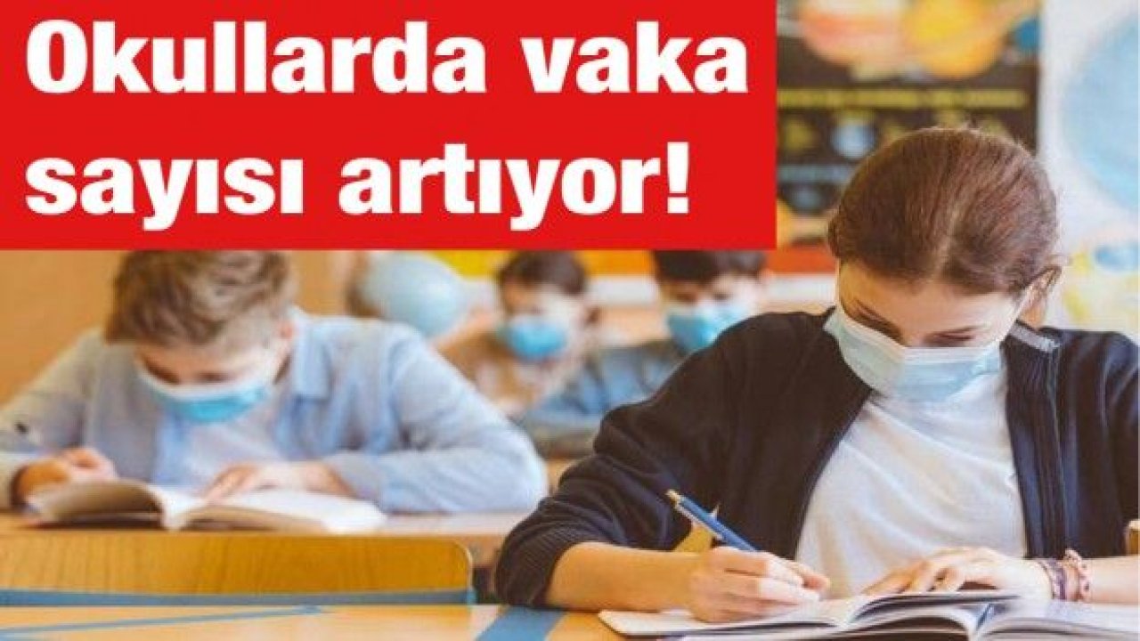 Okullarda vaka sayısı artıyor!