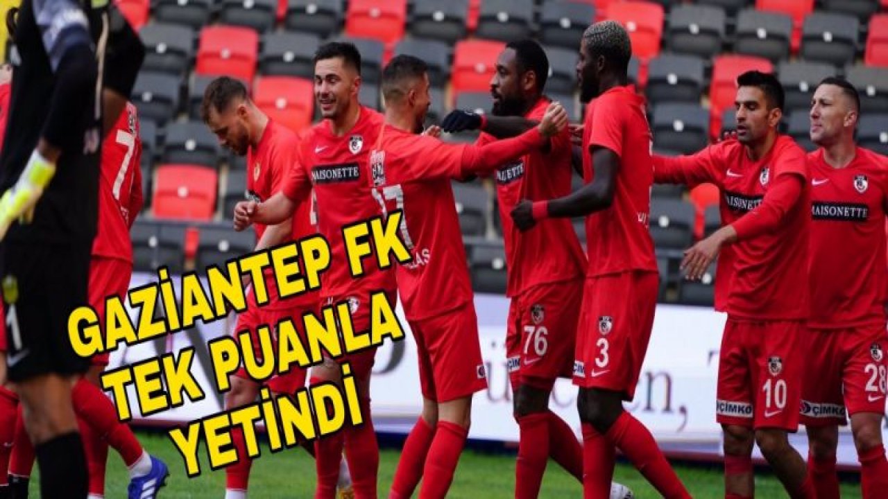 GAZİANTEP FK TEK PUANLA YETİNDİ 2-2