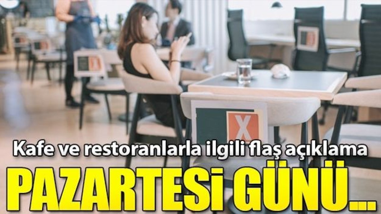 Kafe ve restoranlarla ilgili flaş açıklama! Açılıyor