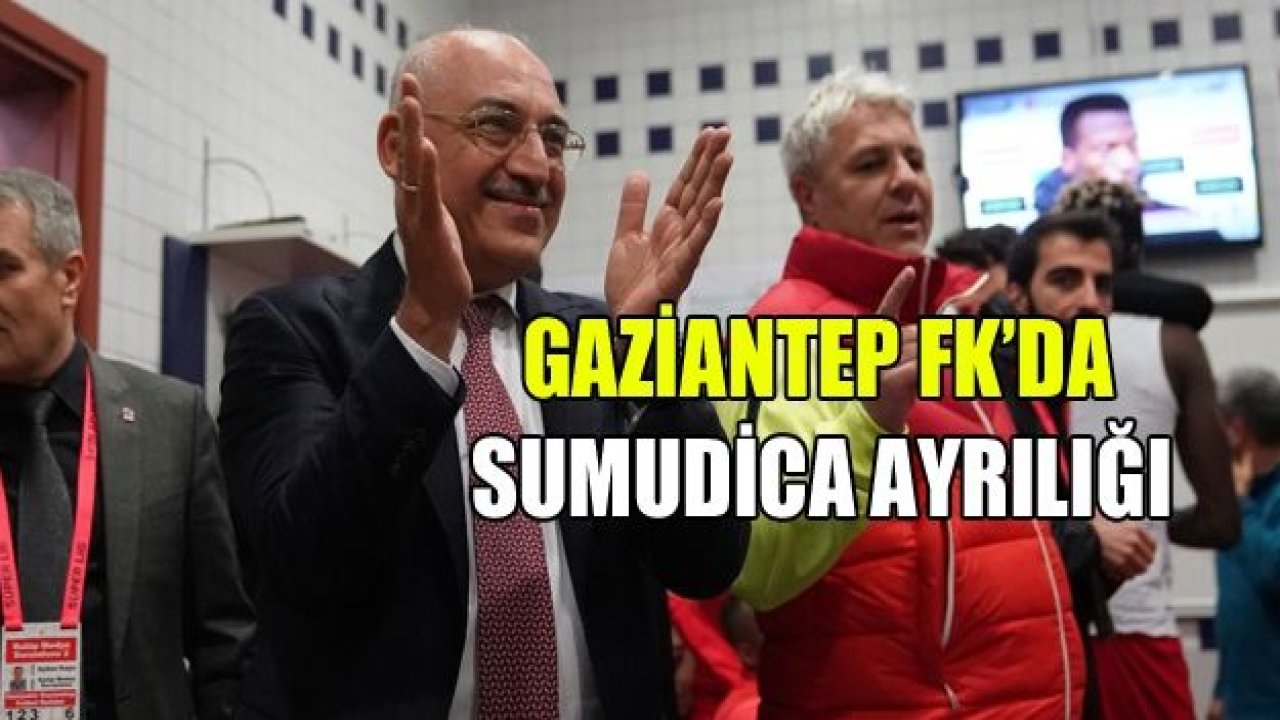 GAZİANTEP FK’DA SUMUDİCA AYRILIĞI