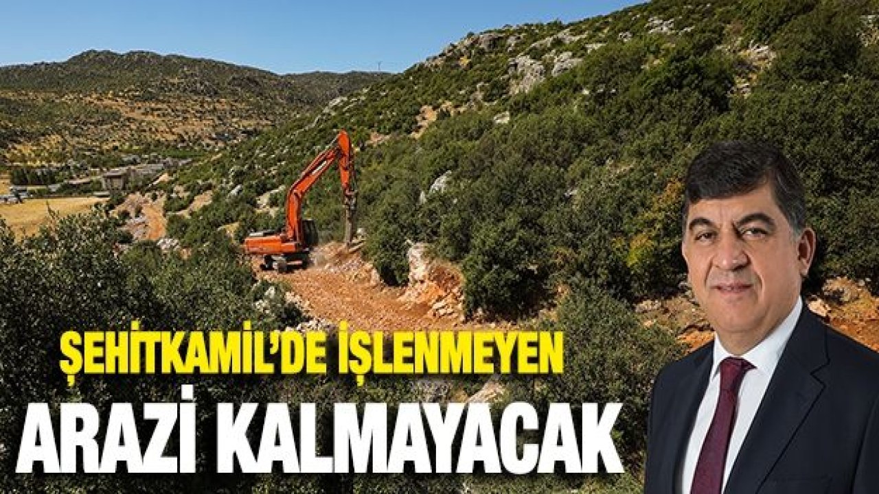 ŞEHİTKAMİL’DE İŞLENMEYEN ARAZİ KALMAYACAK