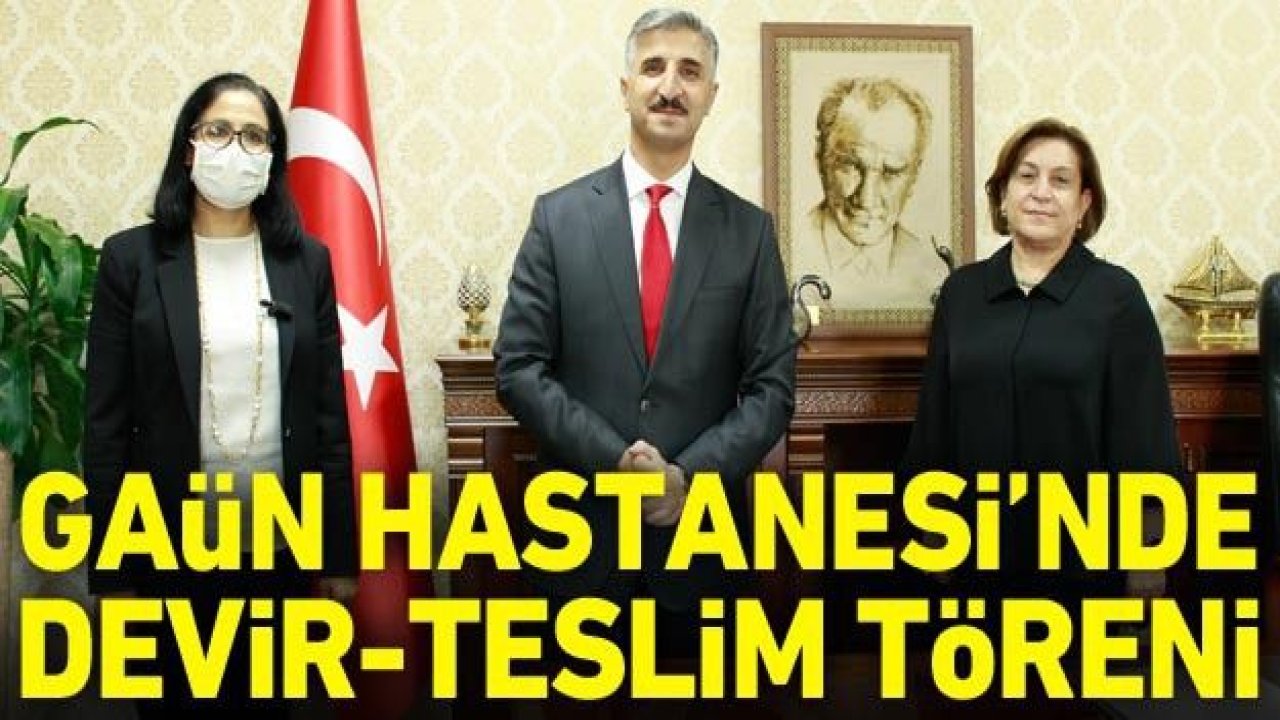 GAÜN Hastanesi'nde devir-teslim töreni