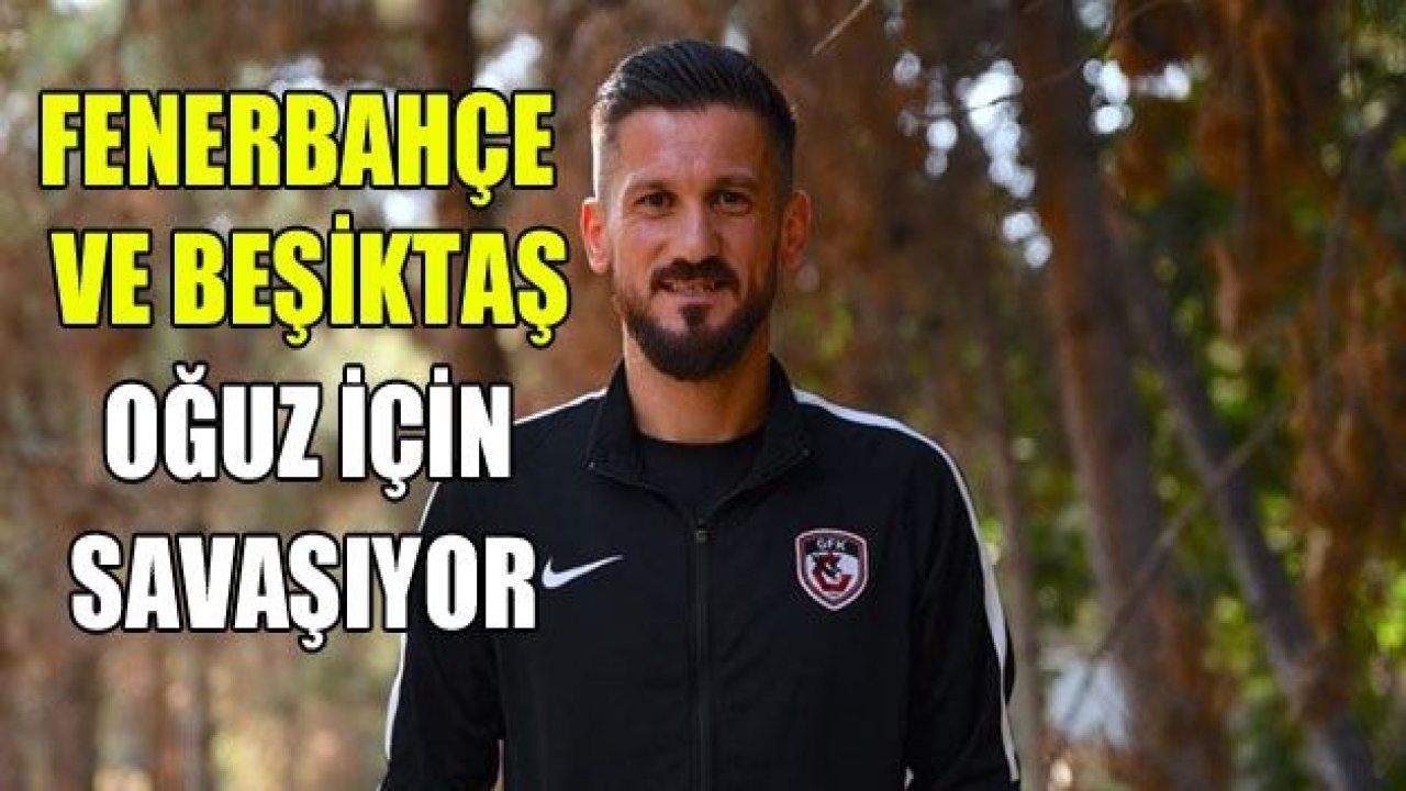 F.Bahçe ve Beşiktaş Oğuz için savaşıyor