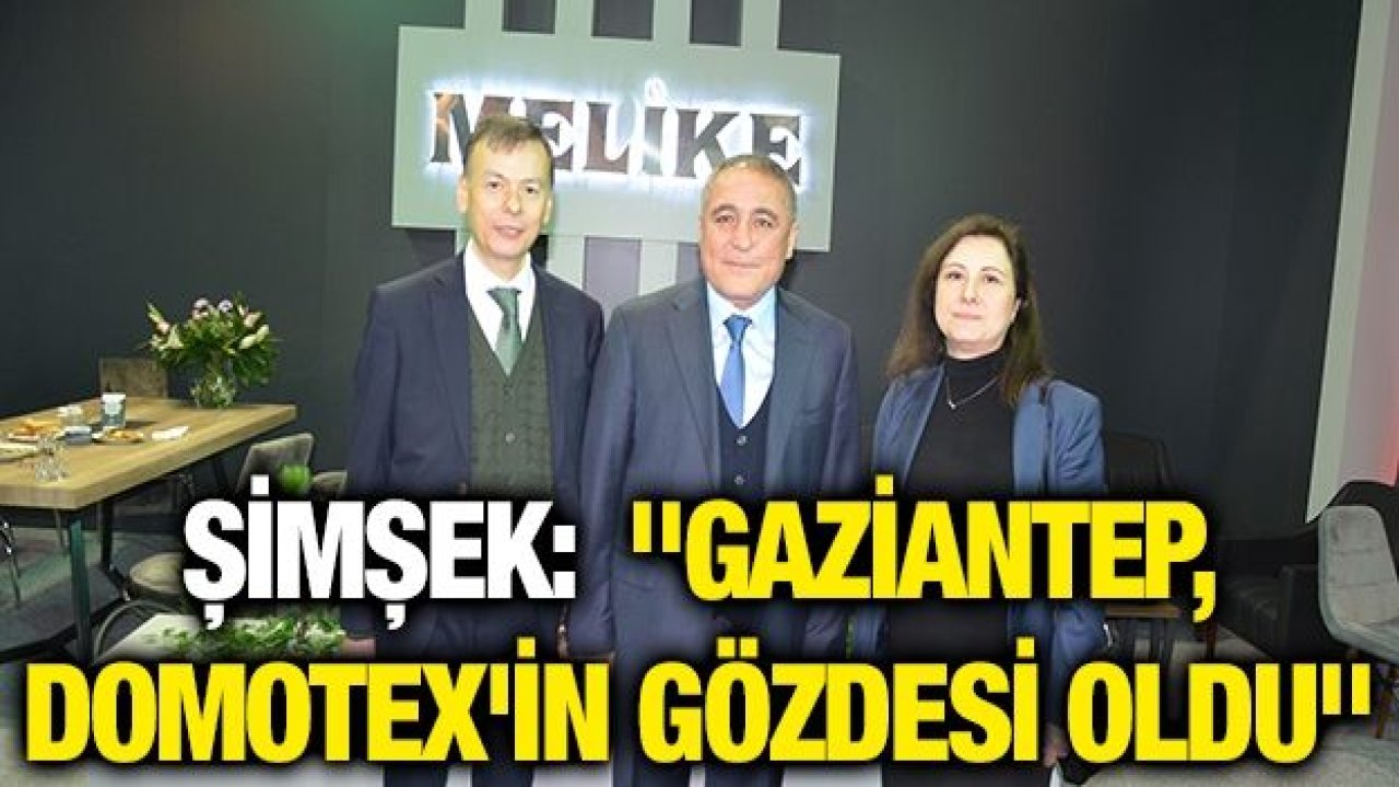 Şimşek:  "Gaziantep, Domotex'in gözdesi oldu"